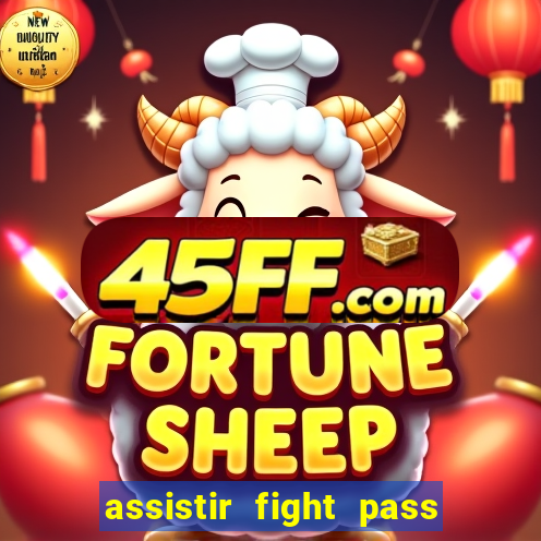 assistir fight pass ao vivo